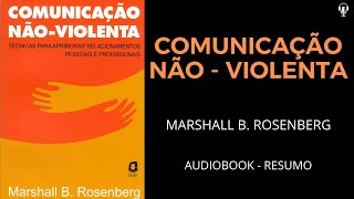 Comunicação Não  Violenta  Marshall B Rosenberg l Áudio Book RESUMO [upl. by Wehtta]