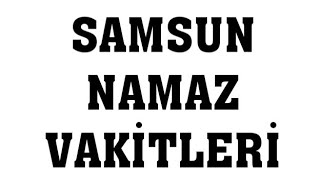 Samsun Namaz Vakitleri [upl. by Defant]