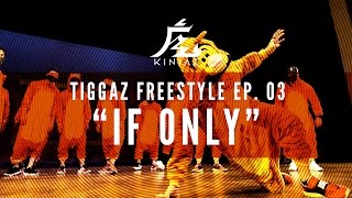 Kinjaz Presents quotTIGGAZquot  Ep 03 quotIf Onlyquot Freestyle Session [upl. by Helbonnas]