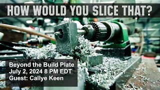 How Would You Slice That  Beyond the Build Plate with Callye Keen [upl. by Eneres]