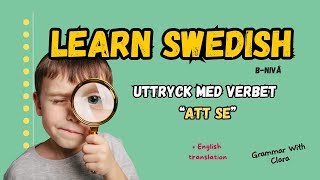 LEARN SWEDISH  UTTRYCK MED VERBET quotATT SEquot  EXPRESSIONS WITH quotATT SEquot [upl. by Odrarej661]