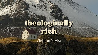 Theologically Rich Christian Music Playlist [upl. by Latimer]