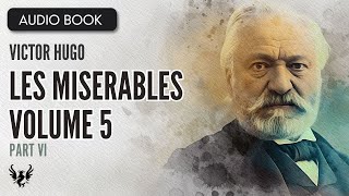 📖 LES MISERABLES ❯ Victor Hugo ❯ Volume 5 ❯ AUDIOBOOK Part 6 of 7 📚 [upl. by Durrace]