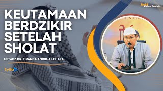 KEUTAMAAN BERDZIKIR SETELAH SHOLAT  Ustadz Dr Firanda Andirja Lc MA [upl. by Jari]