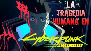 La TRAGEDIA humana en un mundo de MÁQUINAS  Cyberpunk Edgerunners [upl. by Abate]