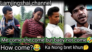 Me Come she come but baby not come 🤣 How come😂  Ka Nong Bret khun 🤔 [upl. by Hunt]