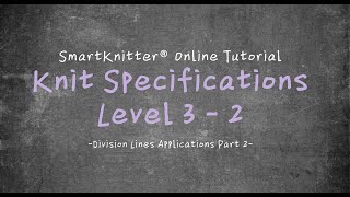 SmartKnitter  Knit Specifications Level 3  Class 02 Division Lines Applications Part 2 [upl. by Damle]