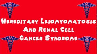 Pronounce Medical Words ― Hereditary Leiomyomatosis And Renal Cell Cancer Syndrome [upl. by Durware]