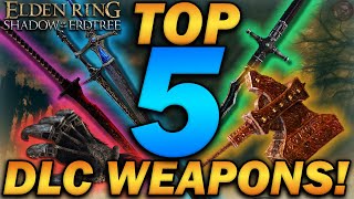 quotThe TOP 5 BEST WEAPONS in Elden Rings DLCquot  WBuild Guides [upl. by Ahsenik]