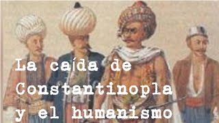 La caída de Constantinopla y el cierre de rutas comerciales y el humanismo  Historia [upl. by Sathrum]