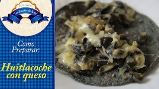 Como cocinar huitlacoche con queso es fácil y delicioso ✔✔ Las Recetas de Rosy ✔✔ [upl. by Madlin]