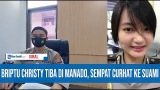 BRIPTU CHRISTY TIBA DI MANADO SEMPAT CURHAT KE SUAMI SOAL TEKANAN KERJA SEBELUM HILANG DAN JADI DPO [upl. by Aihpled]