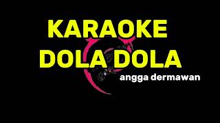 karaoke dola dola kita salah dola  angga dermawan [upl. by Asela53]