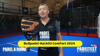 Recensione Bullpadel Hack 03 Comfort 2024 Padel test by Roberto Cardi [upl. by Foulk]