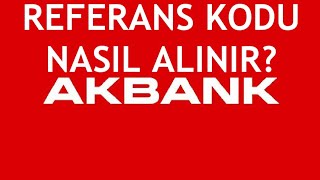 Akbank Referans Kodu Nasıl Alınır [upl. by Yelahs631]