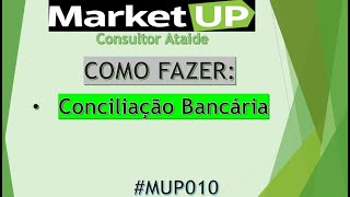 Treinamento MarketUP  Conciliação Bancária MUP010 [upl. by Fernandina]