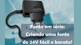 Fontes em série  Como criar uma fonte de 24V simples e barata [upl. by Miltie]