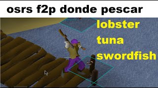 osrs como y donde pescar TUNA LOBSTER SWORDFISH osrs [upl. by Udela542]