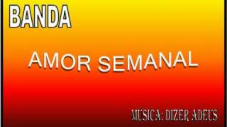 BANDA AMOR SEMANAL  DIZER ADEUS [upl. by Hershel]