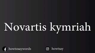 How To Pronounce Novartis kymriah [upl. by Aneek]