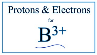 How to find Protons and Electrons for B 3 Boron Ion [upl. by Lewls927]