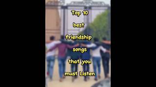 Top 10 best friendship songs that you must listen [upl. by Iel]