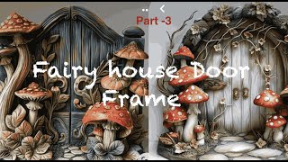 DIY  Fairy House Door Photo Frame  part 3 [upl. by Htirehc]