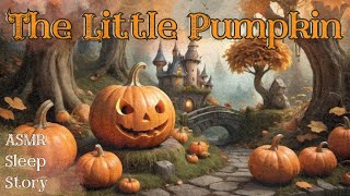 The Little Pumpkin  ASMR Fairytale Story [upl. by Hibbs]