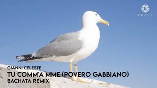 Gianni Celeste  Tu comma mme povero gabbiano Bachata Remix [upl. by Ailat]