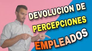 DEVOLUCION DE PERCEPCIONES para empleados 3 preguntas frecuentes [upl. by Garbe]