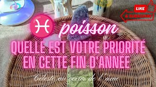 ♓ poisson  Quelle est votre priorité en cette fin dannée [upl. by Josselyn]