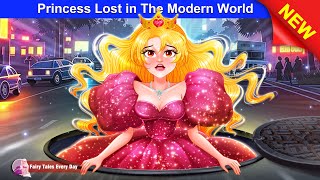 Princess Lost in The Modern World 👸✨ Bedtime Stories  English Fairy Tales 🌛 Fairy Tales Every Day [upl. by Akemad962]