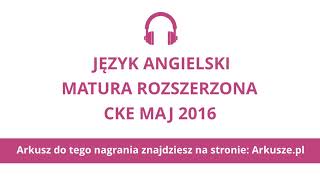 Matura 2016 język angielski rozszerzony nagranie [upl. by Enialb260]