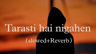 Tarasti Hai Nigahen slowedReverb Asim Azhar  Lofi Mix [upl. by Oigres]