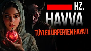 YARATILAN İLK KADIN HZ HAVVANIN TÜYLER ÜRPERTEN HAYATI  Dinler Tarihi [upl. by Aggarwal]