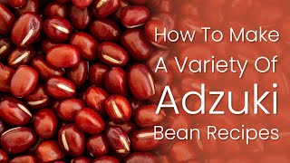 Adzuki Beans Recipes [upl. by Biddy]