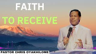 Faith To Receive  Pastor CHRIS OYAKHILOME 2024 Ph D [upl. by Eittah]