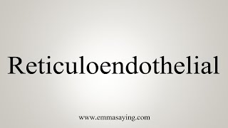 How To Say Reticuloendothelial [upl. by Cheney752]