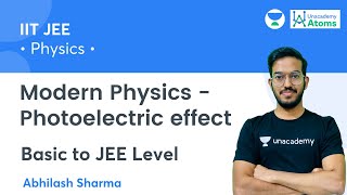 Modern Physics  Photoelectric Effect  Basic to JEE Level  Unacademy Atoms  Abhilash Sharma [upl. by Oivaf]