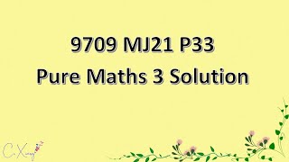 970933MJ21 CAIE Alevel Pure Mathematics 3 Solution [upl. by Harmonie]