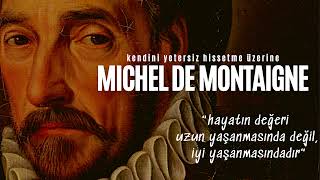 MICHEL DE MONTAIGNE  Kendini Yetersiz Hissetme Ãœzerine  Sesli Kitap Dinle [upl. by Oicafinob]