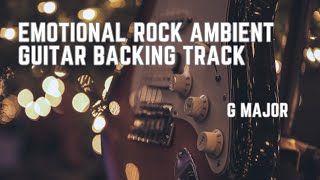 Emotional Rock Ambient Guitar Backing Track on G Major [upl. by Swann]