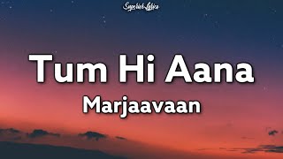 Tum Hi Aana Lyrics  Marjaavan  Jubin Nautiyal  Ritesh D  Sidharth M  Payal Dev [upl. by Eenahpets35]