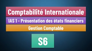 EP 02 Comptabilité Internationale S6 IAS 1  Présentation des états financiers Gestion Comptable [upl. by Yltsew]