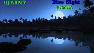 DJArmy  Blue Night Remix [upl. by Quince]