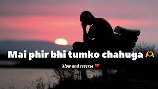 Phir Bhi Tumko Chaahunga  Full Song I Arijit Singh  Arjun K amp Shraddha kapoor slow and reverse 💔 [upl. by Alur849]