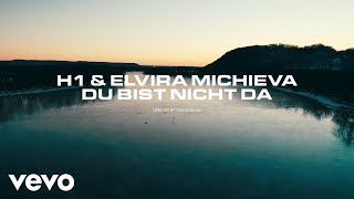 H1 x Elvira Michieva  Du bist nicht da Offizielles Video [upl. by Aeel]