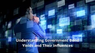 Understanding Government Bond Yields and Their Influences [upl. by Nylaroc359]