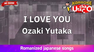 I LOVE YOU – Ozaki Yutaka Romaji Karaoke no guide [upl. by Ia]