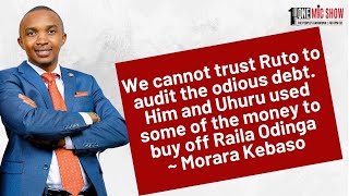 We cannot trust Ruto to audit the odious debt He and Uhuru used the money to buy off Raila  Morara [upl. by Nitsid]